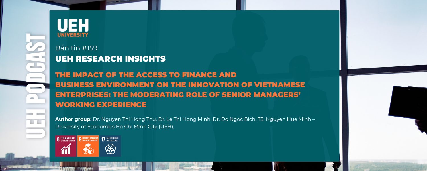 [Podcast]  The impact of the access to finance and business environment on the innovation of Vietnamese enterprises: The moderating role of senior managers’ working experience