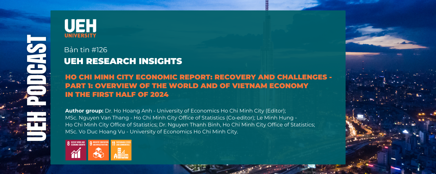 [Podcast] Ho Chi Minh City Economic Report: Recovery and Challenges – Part 1: Overview of the world and of Vietnam economy in the first half of 2024